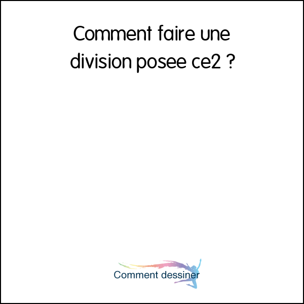 Comment faire une division posée ce2